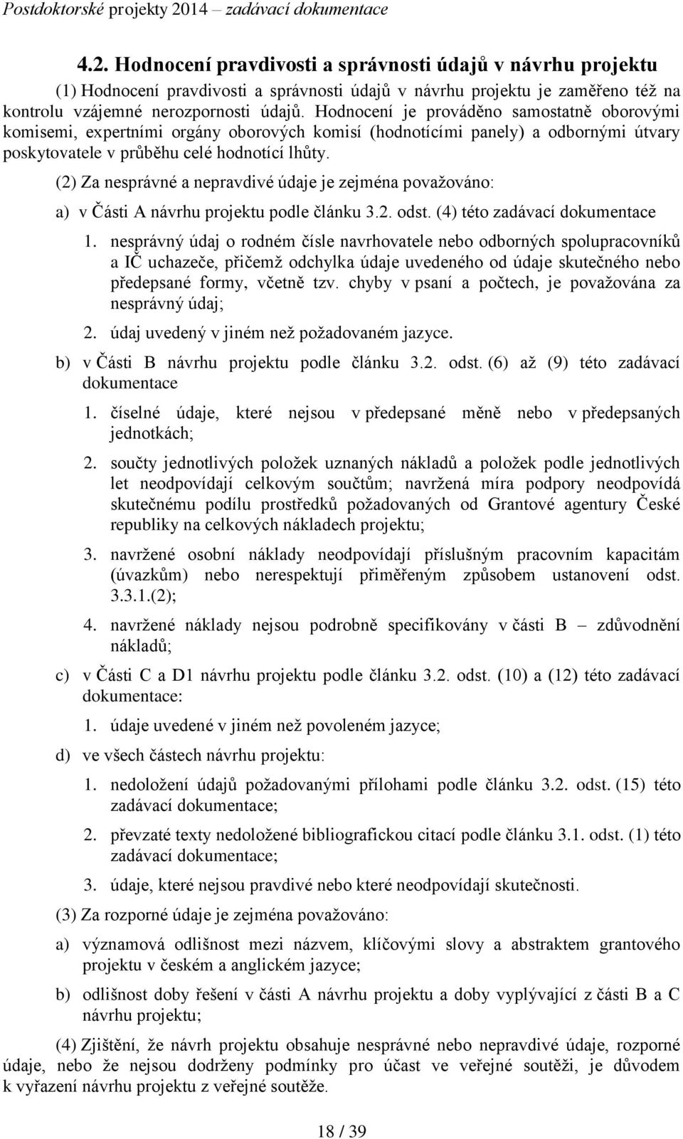 (2) Za nesprávné a nepravdivé údaje je zejména považováno: a) v Části A návrhu projektu podle článku 3.2. odst. (4) této zadávací dokumentace 1.