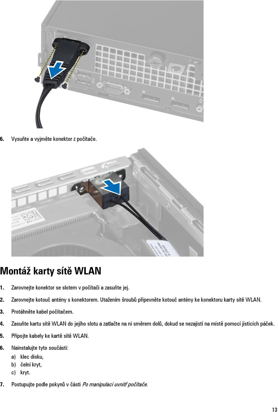 Zasuňte kartu sítě WLAN do jejího slotu a zatlačte na ni směrem dolů, dokud se nezajistí na místě pomocí jisticích páček. 5.