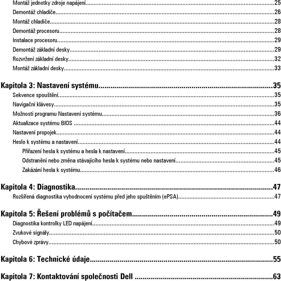 ..44 Nastavení propojek...44 Heslo k systému a nastavení...44 Přiřazení hesla k systému a hesla k nastavení...45 Odstranění nebo změna stávajícího hesla k systému nebo nastavení.