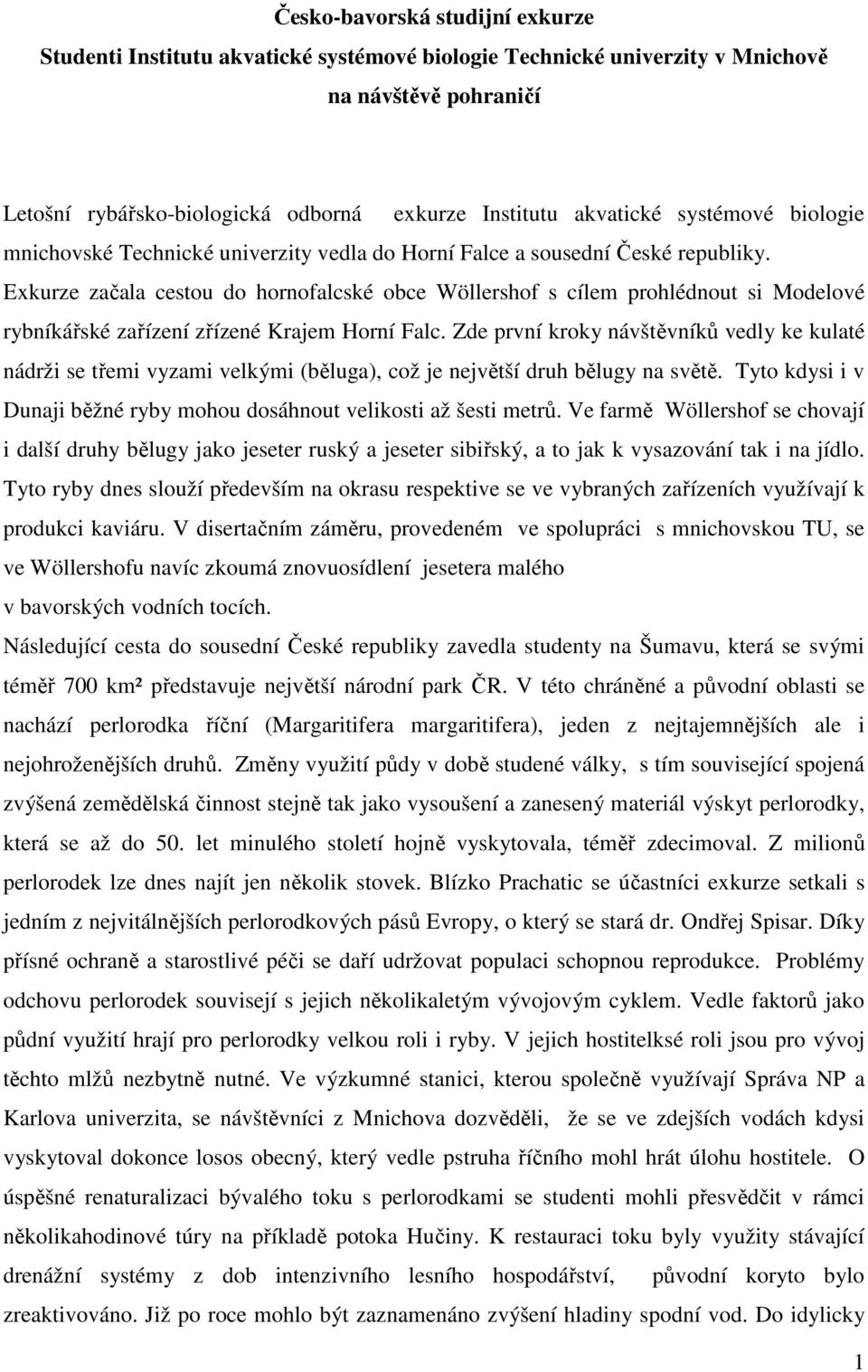 Exkurze začala cestou do hornofalcské obce Wöllershof s cílem prohlédnout si Modelové rybníkářské zařízení zřízené Krajem Horní Falc.