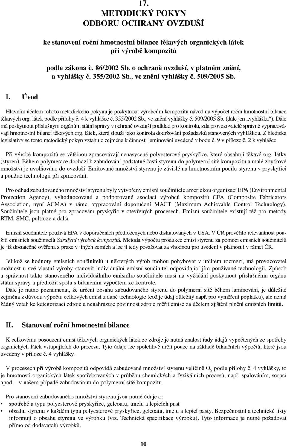 Úvod Hlavním účelem tohoto metodického pokynu je poskytnout výrobcům kompozitů návod na výpočet roční hmotnostní bilance těkavých org. látek podle přílohy č. 4 k vyhlášce č. 355/2002 Sb.
