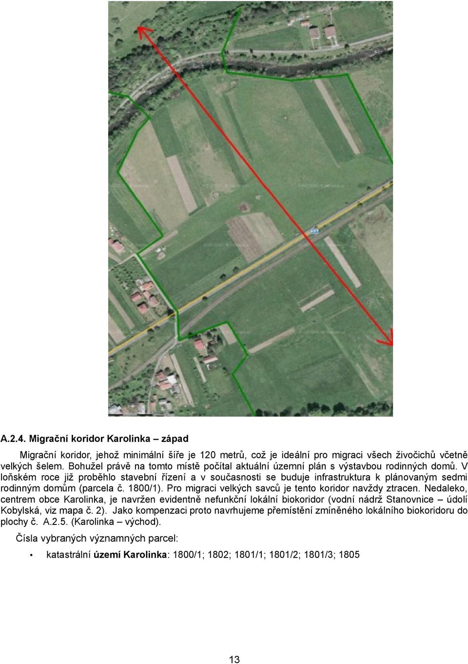 V loňském roce již proběhlo stavební řízení a v současnosti se buduje infrastruktura k plánovaným sedmi rodinným domům (parcela č. 1800/1).