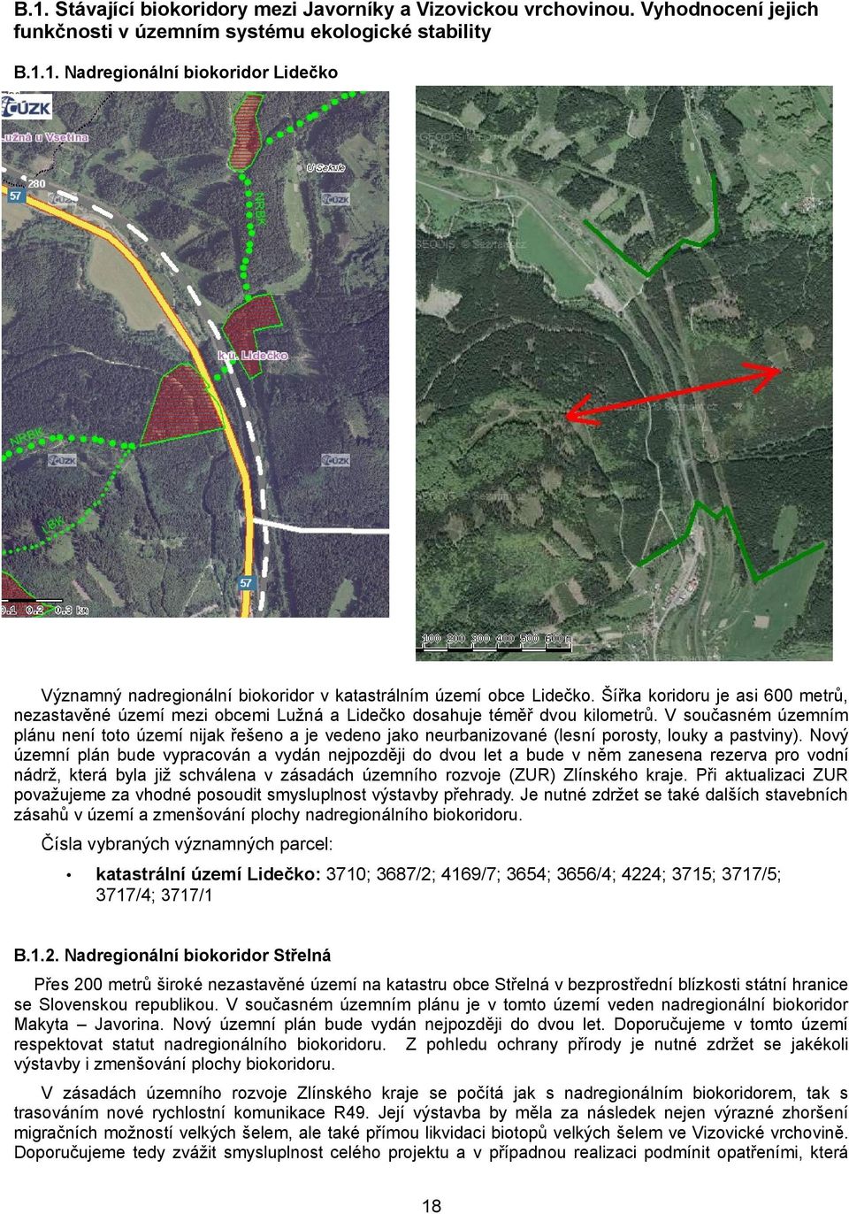 V současném územním plánu není toto území nijak řešeno a je vedeno jako neurbanizované (lesní porosty, louky a pastviny).