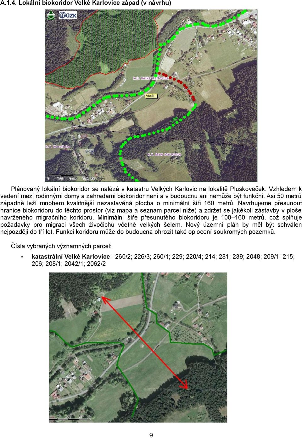 Navrhujeme přesunout hranice biokoridoru do těchto prostor (viz mapa a seznam parcel níže) a zdržet se jakékoli zástavby v ploše navrženého migračního koridoru.