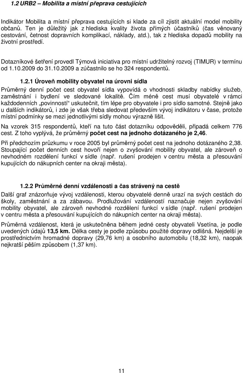 Dotazníkové šetření provedl Týmová iniciativa pro místní udržitelný rozvoj (TIMUR) v termínu od 1.10.20