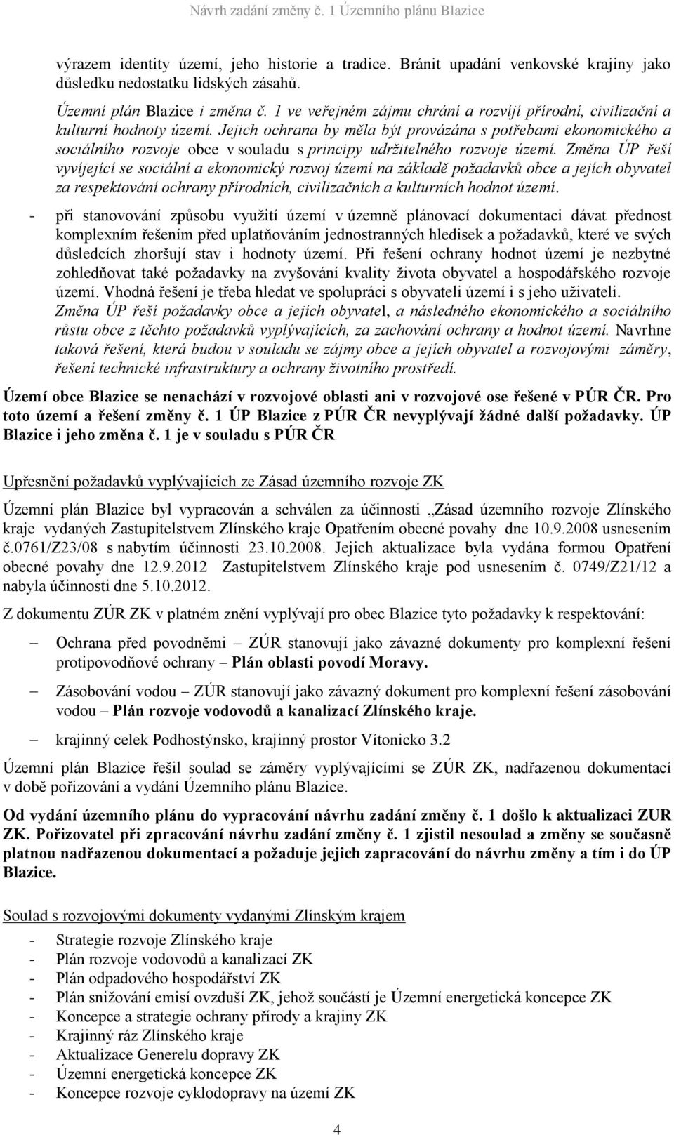 Jejich ochrana by měla být provázána s potřebami ekonomického a sociálního rozvoje obce v souladu s principy udržitelného rozvoje území.