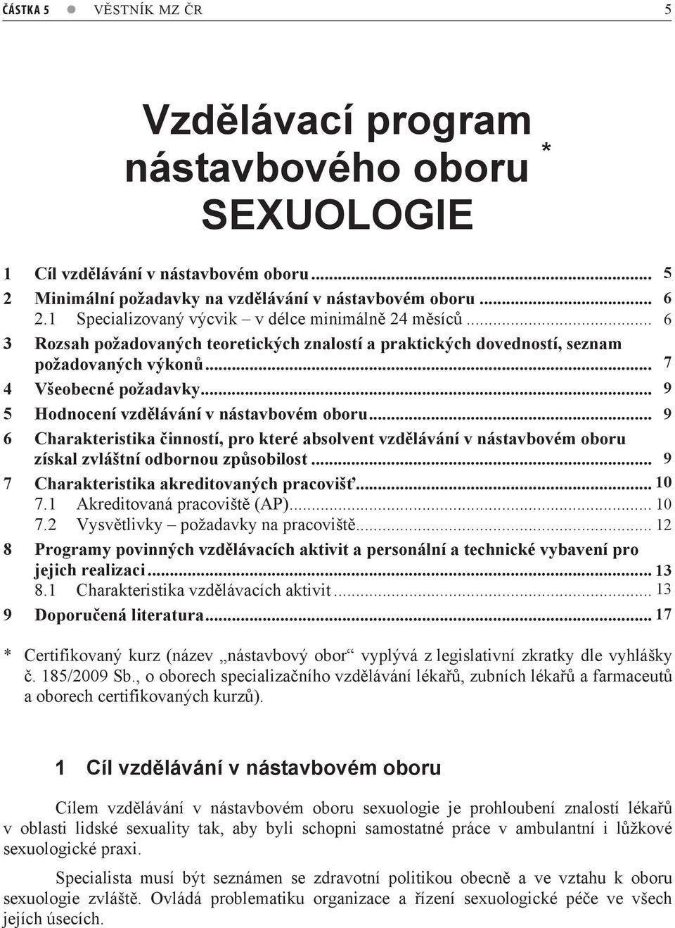 .. 59 5 Hodnocení vzdlávání v nástavbovém oboru... 59 6 Charakteristika inností, pro které absolvent vzdlávání v nástavbovém oboru získal zvláštní odbornou zpsobilost.