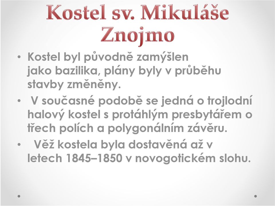 V současné podobě se jedná o trojlodní halový kostel s protáhlým