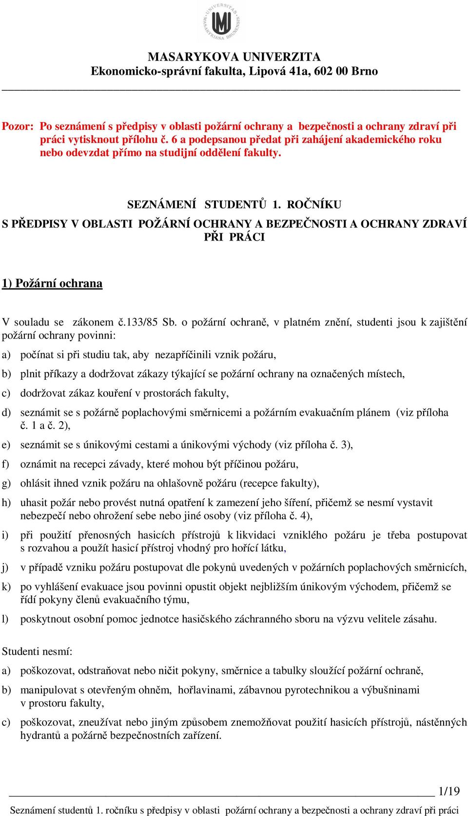 ROČNÍKU S PŘEDPISY V OBLASTI POŽÁRNÍ OCHRANY A BEZPEČNOSTI A OCHRANY ZDRAVÍ PŘI PRÁCI 1) Požární ochrana V souladu se zákonem č.133/85 Sb.