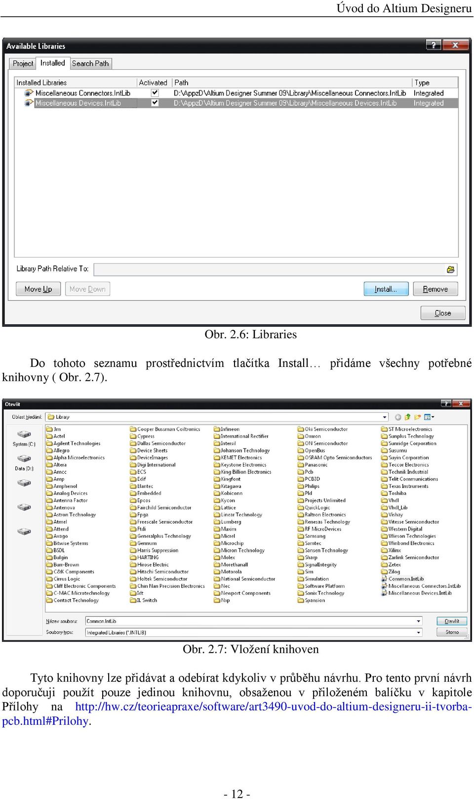 7: Vložení knihoven Tyto knihovny lze přidávat a odebírat kdykoliv v průběhu návrhu.