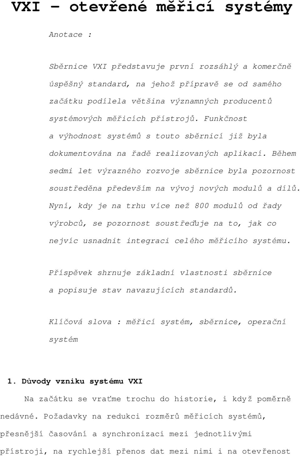 Během sedmi let výrazného rozvoje sběrnice byla pozornost soustředěna především na vývoj nových modulů a dílů.