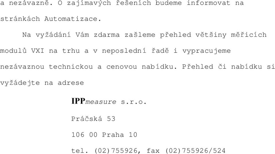 neposlední řadě i vypracujeme nezávaznou technickou a cenovou nab ídku.