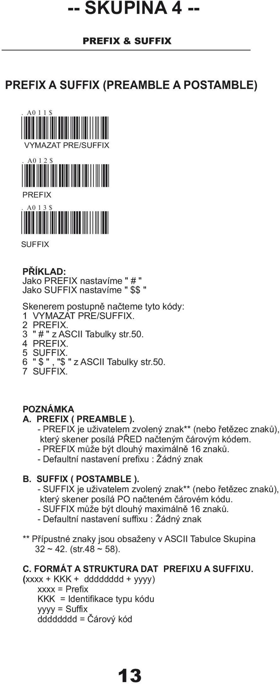 6 "$","$"zascii Tabulky str.50. 7 SUFFIX. POZNÁMKA A. PREFIX ( PREAMBLE ). - PREFIX je uživatelem zvolený znak** (nebo řetězec znaků), který skener posílá PŘED načteným čárovým kódem.