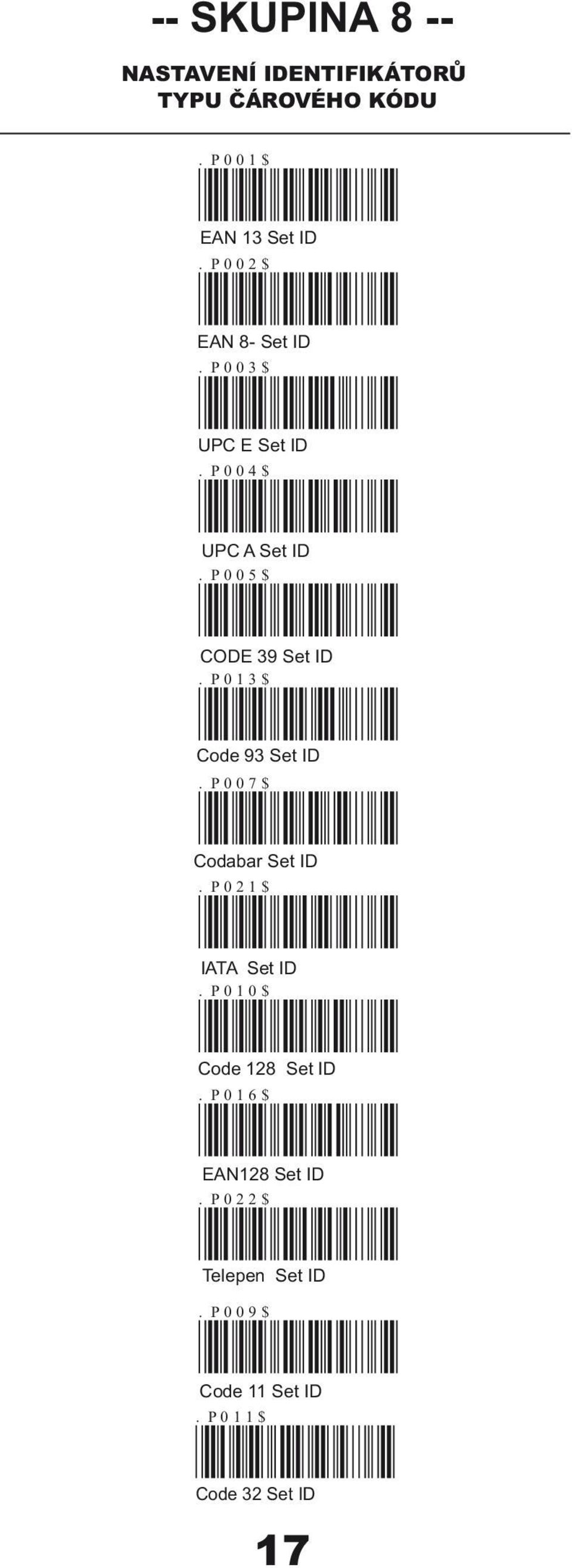 P013$ Code 93 Set ID. P007$ Codabar Set ID. P021$ IATA Set ID. P010$ Code 128 Set ID.