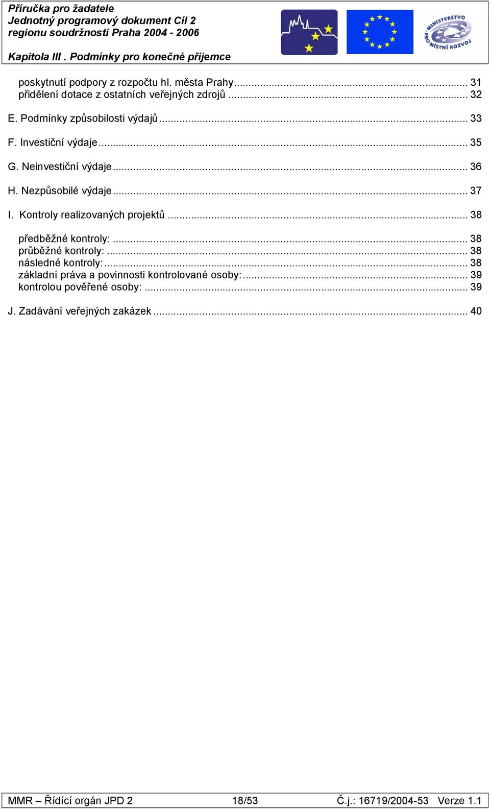 Kontroly realizovaných projektů... 38 předběžné kontroly:... 38 průběžné kontroly:... 38 následné kontroly:.