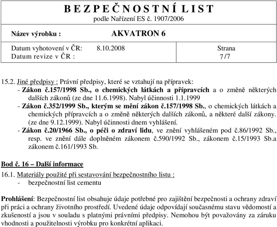 1999). Nabyl ú innosti dnem vyhlášení. - Zákon.20/1966 Sb., o pé i o zdraví lidu, ve zn ní vyhlášeném pod.86/1992 Sb., resp. ve zn ní dále dopln ném zákonem.590/1992 Sb., zákonem.15/1993 Sb.a zákonem.