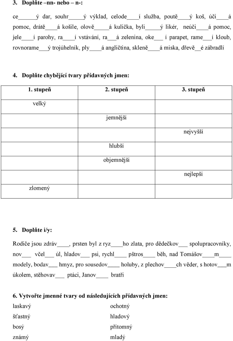 stupeň velký jemnější nejvyšší hlubší objemnější nejlepší zlomený 5.