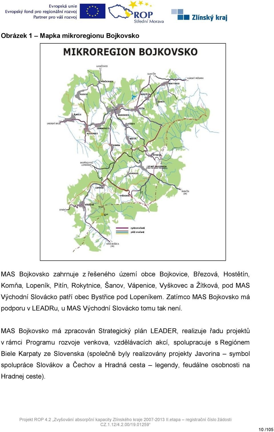 MAS Bojkovsko má zpracován Strategický plán LEADER, realizuje řadu projektů v rámci Programu rozvoje venkova, vzdělávacích akcí, spolupracuje s Regiónem Biele