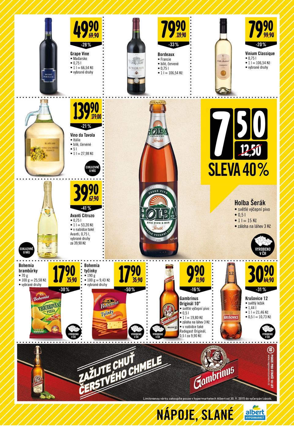 vybrané druhy za 39, XKLUZIVNĚ U NÁS -50 % 35, ZAŽIJT CHUŤ ČRSTVHO CHML 9 11, -16 % Gambrinus Originál 10 světlé výčepní pivo 0,5 l 1 l = 19,80 záloha na láhev 3 v nabídce také Radegast Originál, 0,5