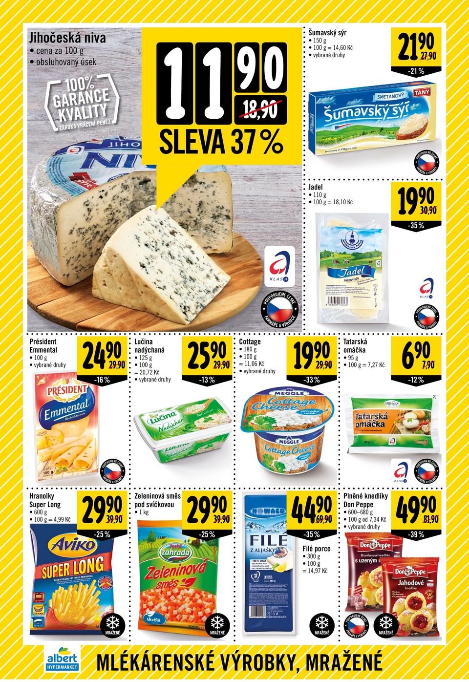100 g = 7,27-16 % = 20,72-13 % -12 % 7, Hranolky Super Long 600 g 100 g = 4,99 29 Zeleninová směs 29 44 Plněné knedlíky 49 pod svíčkovou