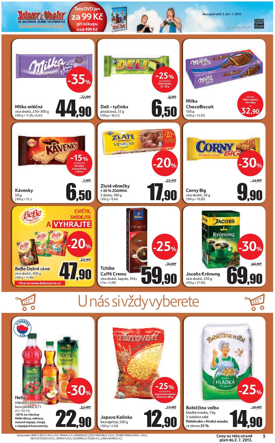 všechny Milka sušenky 144 168 g za 32,90-15% kávenky, kakaové řezy a Vesna Kávenky 50 g (100 g = 13,-) 7,90 6,50 Zlaté věnečky + 20 % ZDARMA 2 druhy, 180 g (100 g = 9,94) 22,50 17,90 Corny Big více