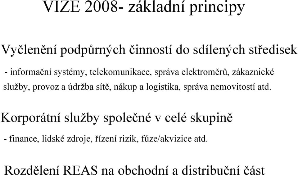 sítě, nákup a logistika, správa nemovitostí atd.