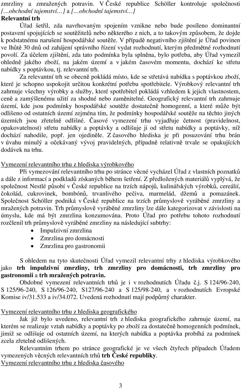 spojujících se soutěžitelů nebo některého z nich, a to takovým způsobem, že dojde k podstatnému narušení hospodářské soutěže.