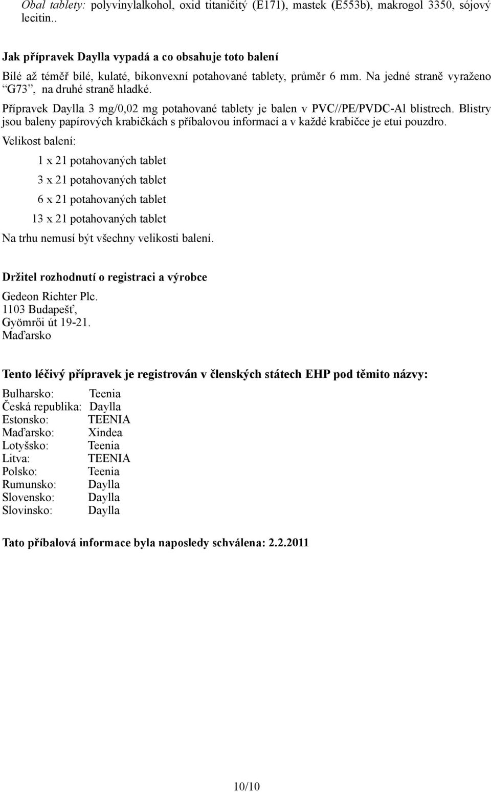 Přípravek Daylla 3 mg/0,02 mg potahované tablety je balen v PVC//PE/PVDC-Al blistrech. Blistry jsou baleny papírových krabičkách s příbalovou informací a v každé krabičce je etui pouzdro.