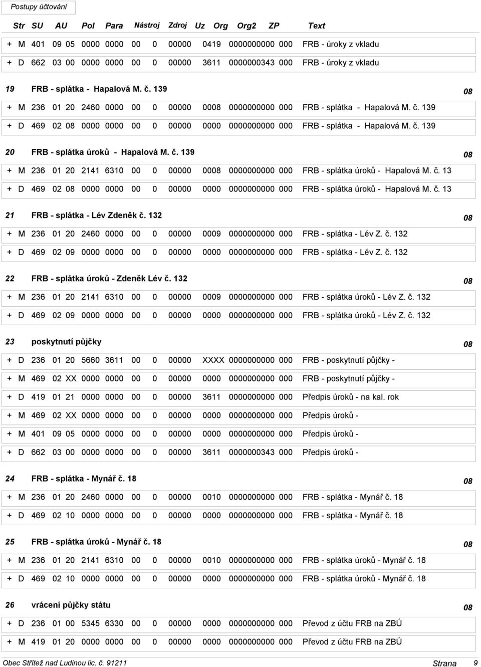 132 08 + M 236 01 20 2460 0 0 09 0 FRB - splátka - Lév Z. č. 132 + D 469 02 09 0 0 0 FRB - splátka - Lév Z. č. 132 22 FRB - splátka úroků - Zdeněk Lév č.