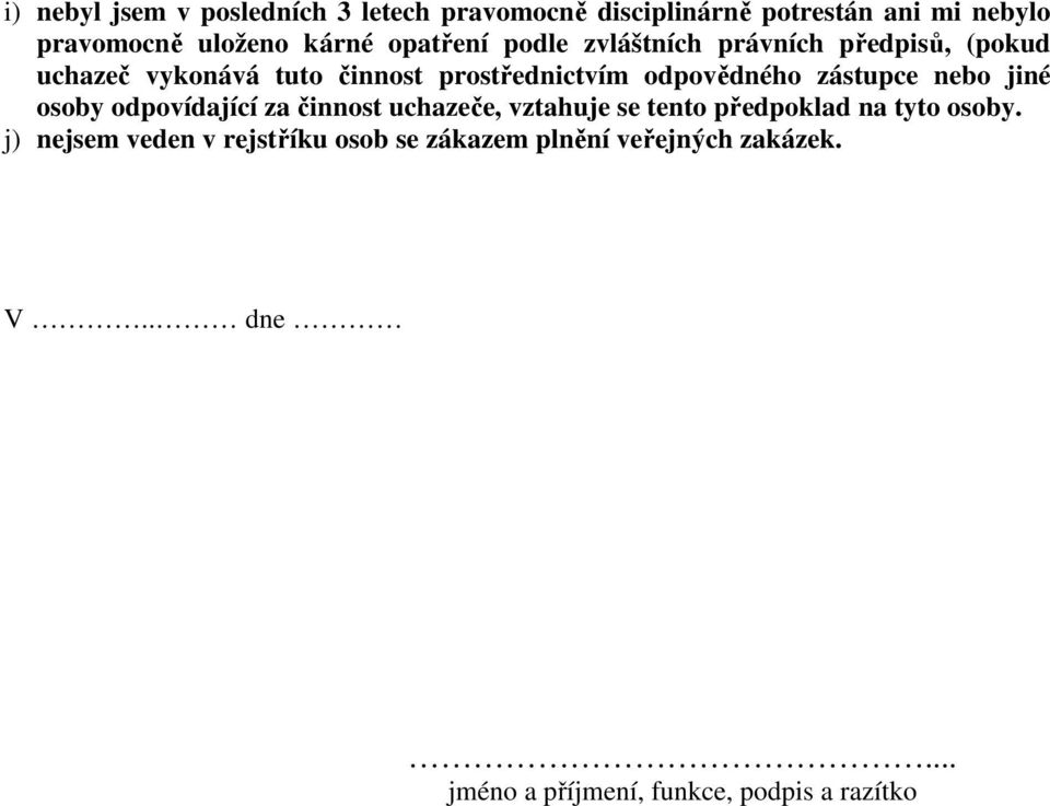 zástupce nebo jiné osoby odpovídající za činnost uchazeče, vztahuje se tento předpoklad na tyto osoby.