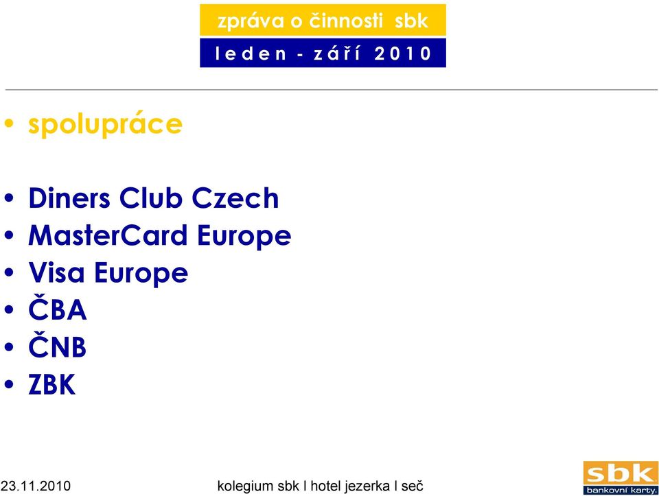 MasterCard Europe Visa Europe ČBA ČNB ZBK