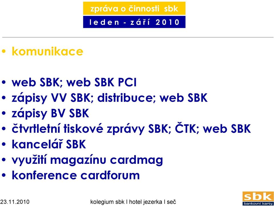 čtvrtletní tiskové zprávy SBK; ČTK; web SBK kancelář SBK využití