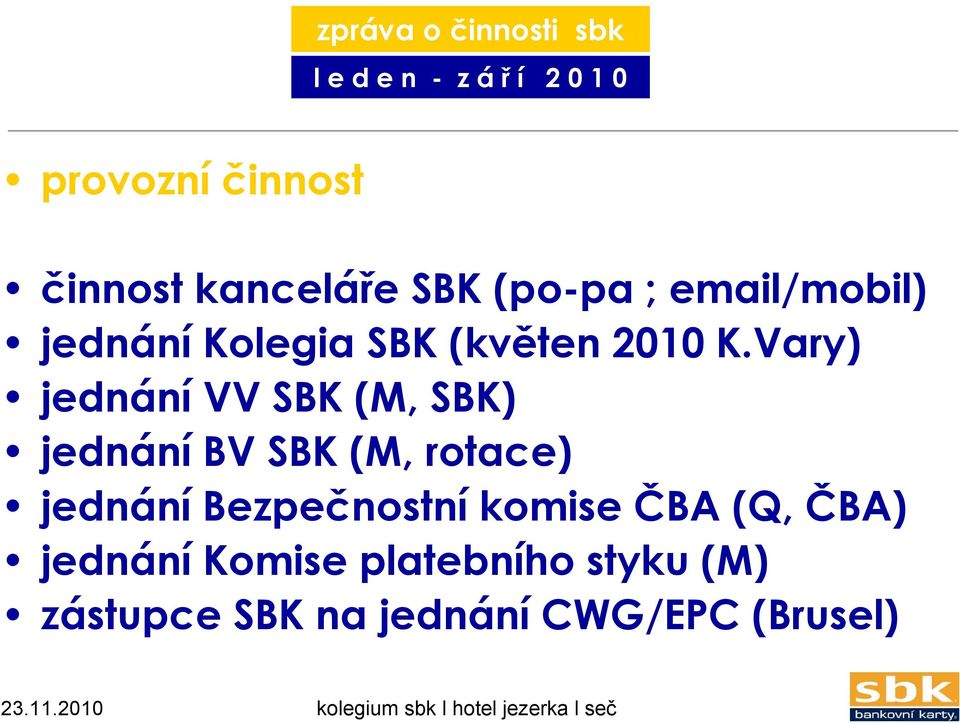 Vary) jednání VV SBK (M, SBK) jednání BV SBK (M, rotace) jednání Bezpečnostní komise ČBA