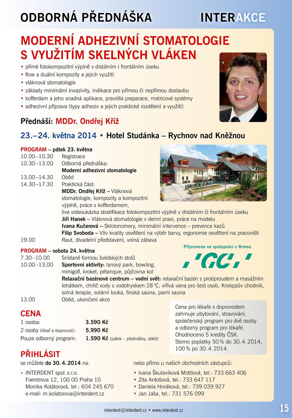 praktické rozdělení a využití) Přednáší: MDDr. Ondřej Kříž 23. 24. května 2014 Hotel Studánka Rychnov nad Kněžnou PROGRAM pátek 23. května 10.00 10.30 Registrace 10.30 13.