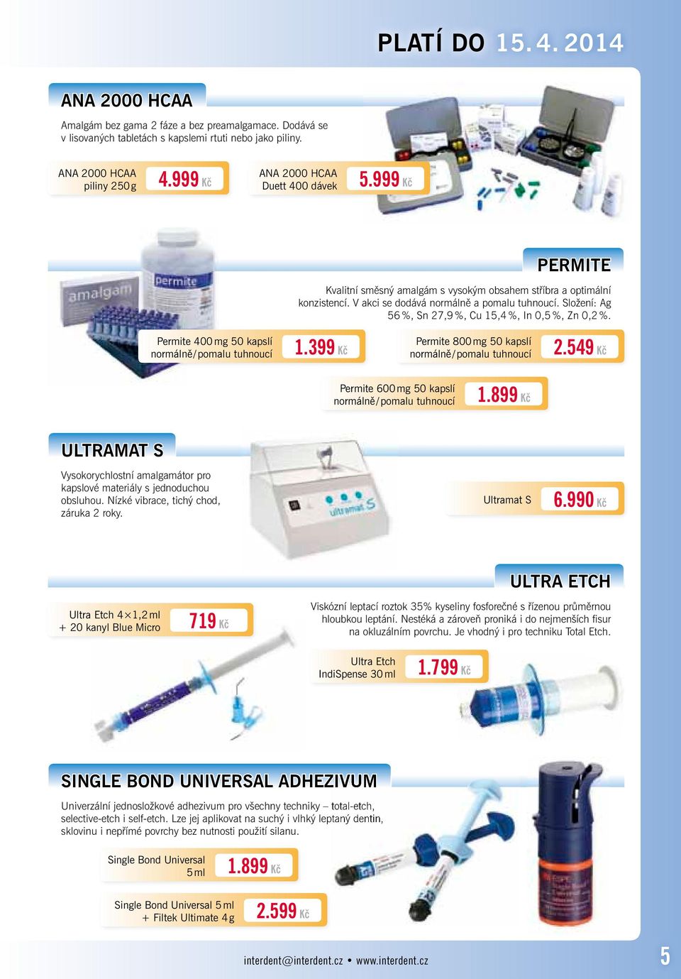 Složení: Ag 56 %, Sn 27,9 %, Cu 15,4 %, In 0,5 %, Zn 0,2 %. Permite 400 mg 50 kapslí normálně / pomalu tuhnoucí 1.399 Kč Permite 800 mg 50 kapslí normálně / pomalu tuhnoucí 2.