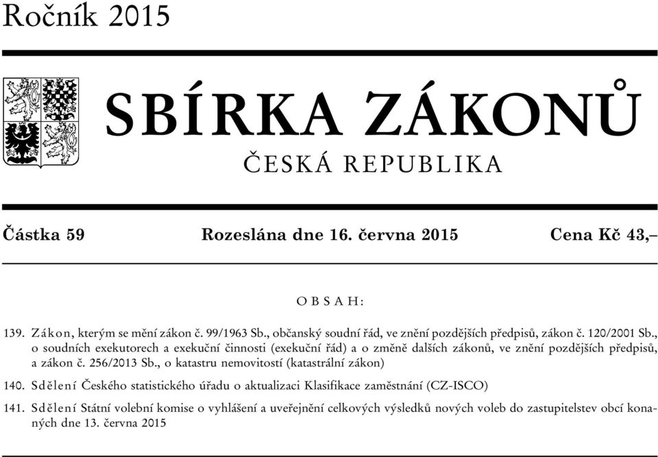 , o soudních exekutorech a exekuční činnosti (exekuční řád) a o změně dalších zákonů, ve znění pozdějších předpisů, a zákon č. 256/2013 Sb.