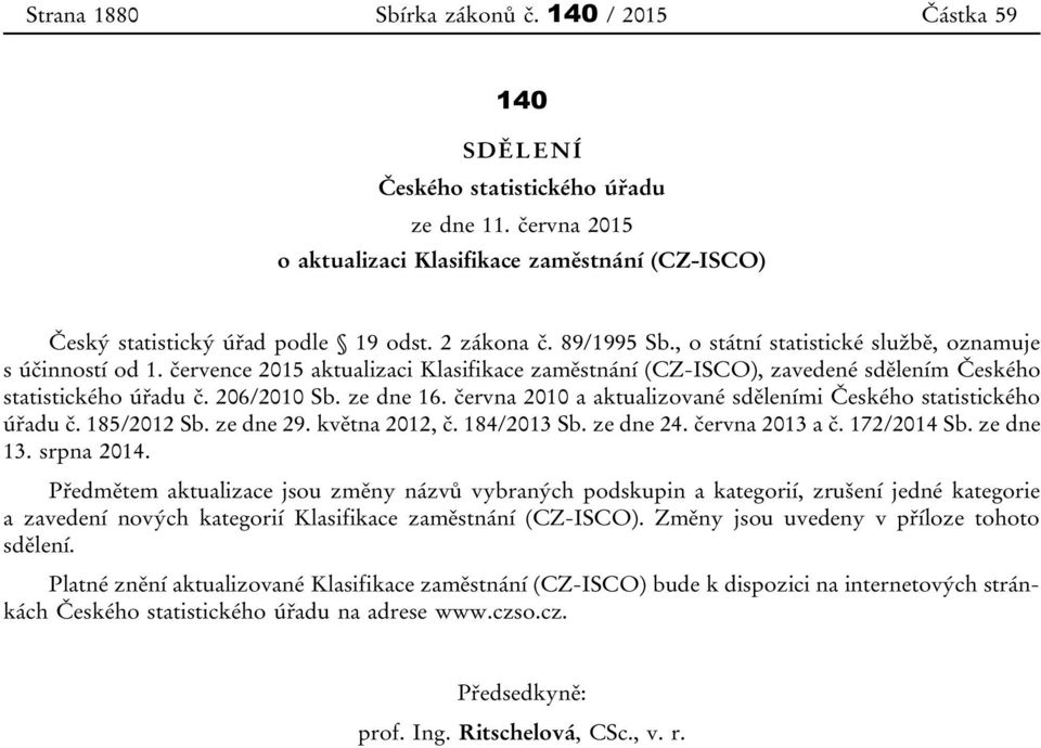 206/2010 Sb. ze dne 16. června 2010 a aktualizované sděleními Českého statistického úřadu č. 185/2012 Sb. ze dne 29. května 2012, č. 184/2013 Sb. ze dne 24. června 2013 a č. 172/2014 Sb. ze dne 13.