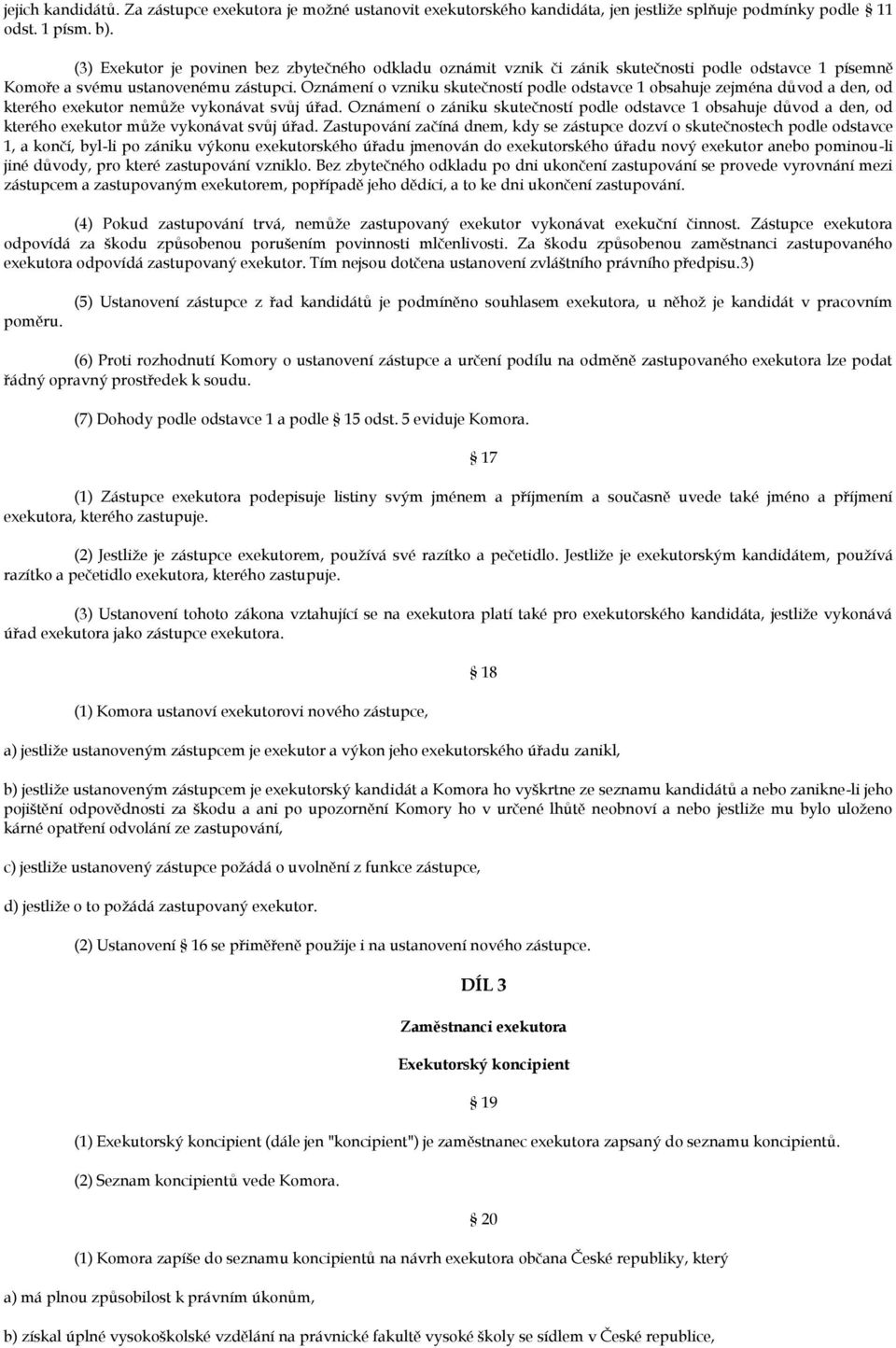 Oznámení o vzniku skutečností podle odstavce 1 obsahuje zejména důvod a den, od kterého exekutor nemůže vykonávat svůj úřad.