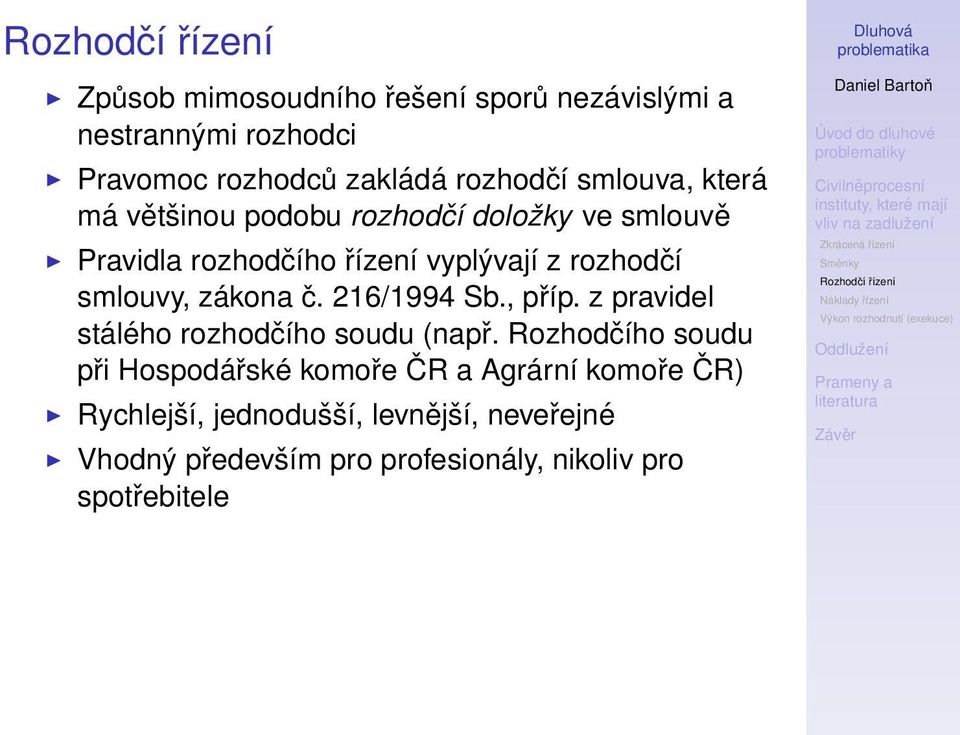 zákona č. 216/1994 Sb., příp. z pravidel stálého rozhodčího soudu (např.