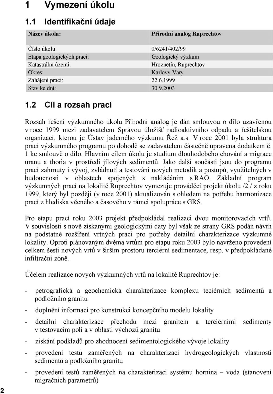 Zahájení prací: 22.6.1999 Stav ke dni: 30.9.2003 1.