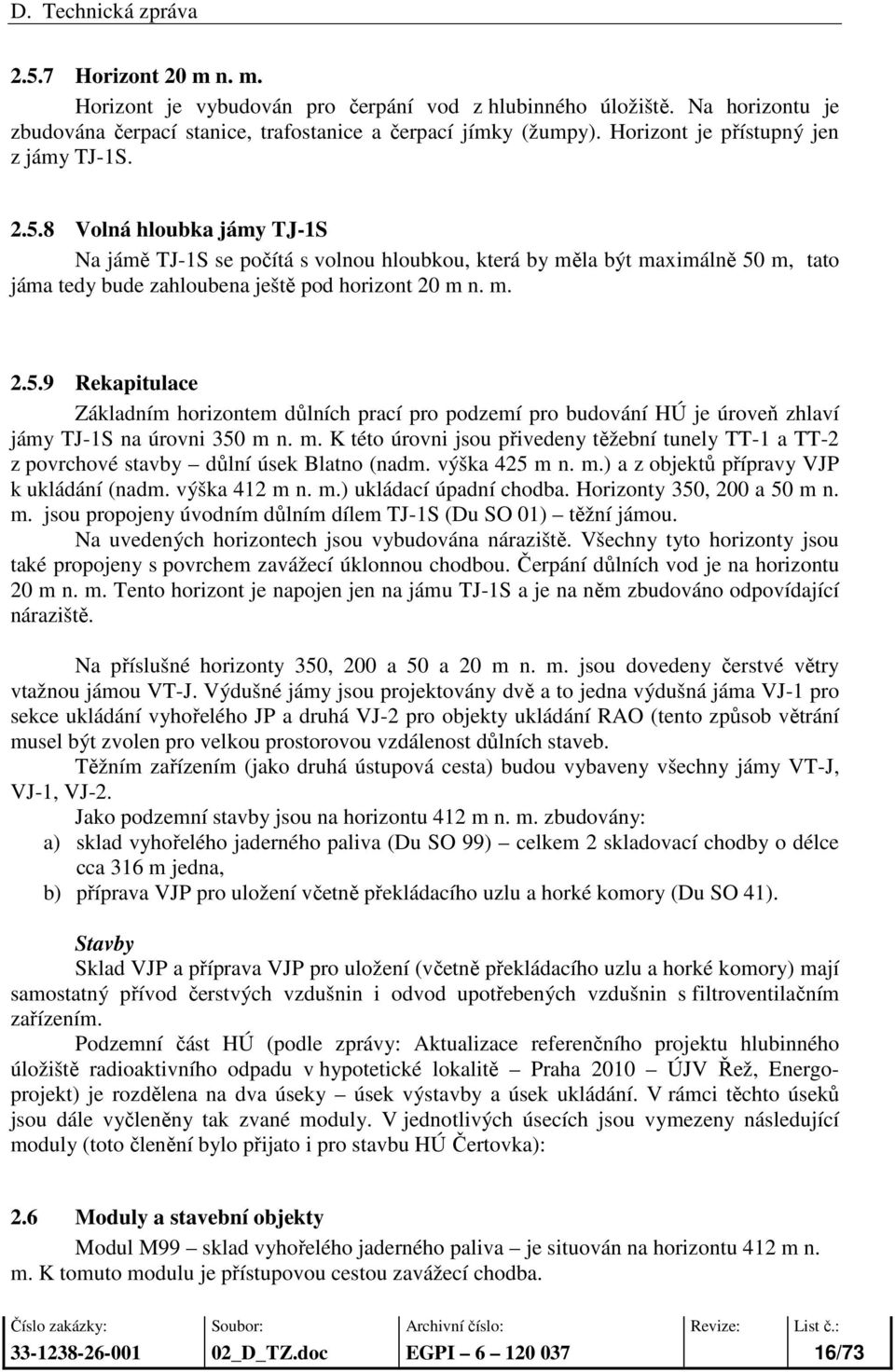 8 Volná hloubka jámy TJ-1S Na jámě TJ-1S se počítá s volnou hloubkou, která by měla být maximálně 50