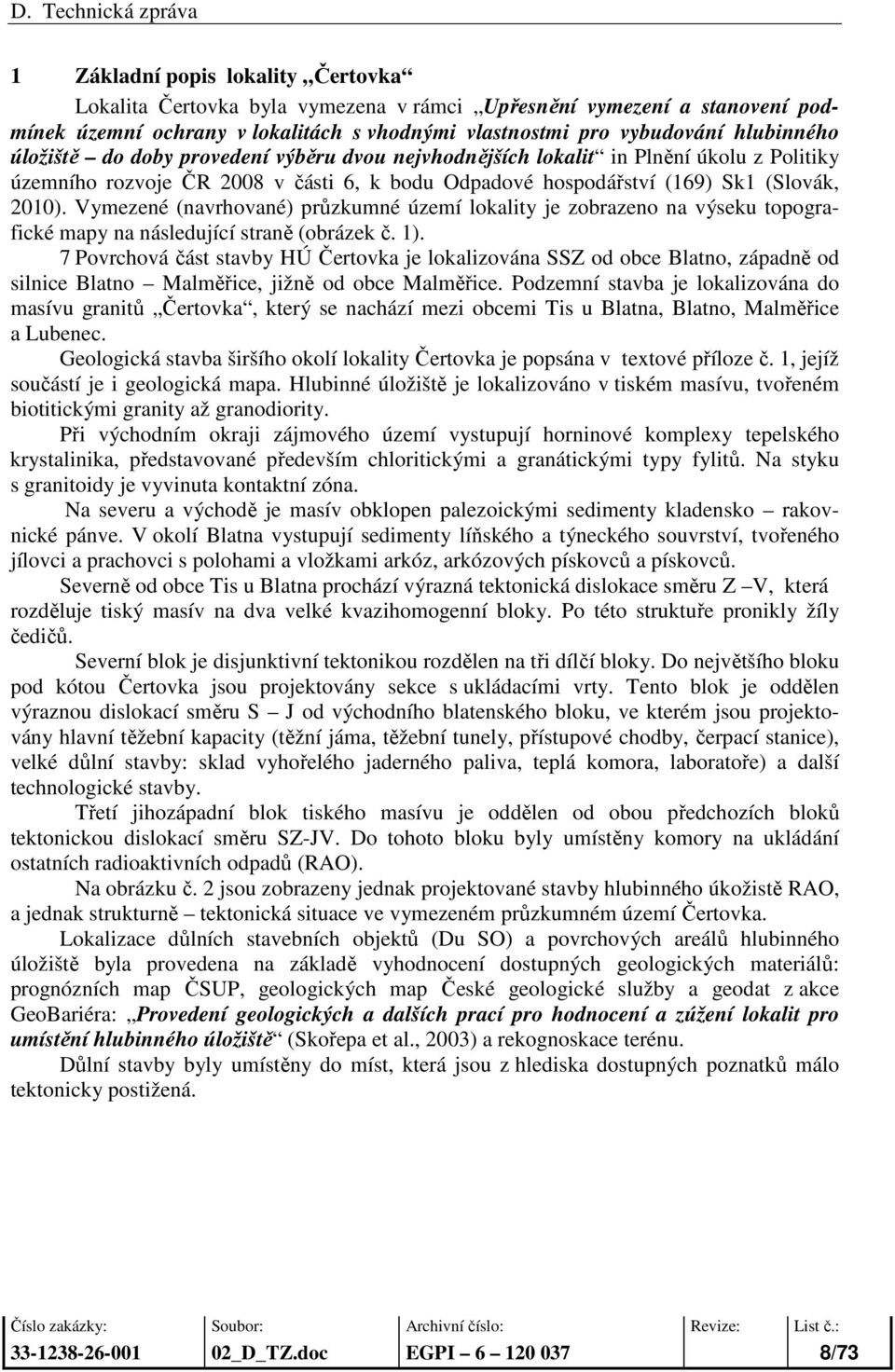 Vymezené (navrhované) průzkumné území lokality je zobrazeno na výseku topografické mapy na následující straně (obrázek č. 1).