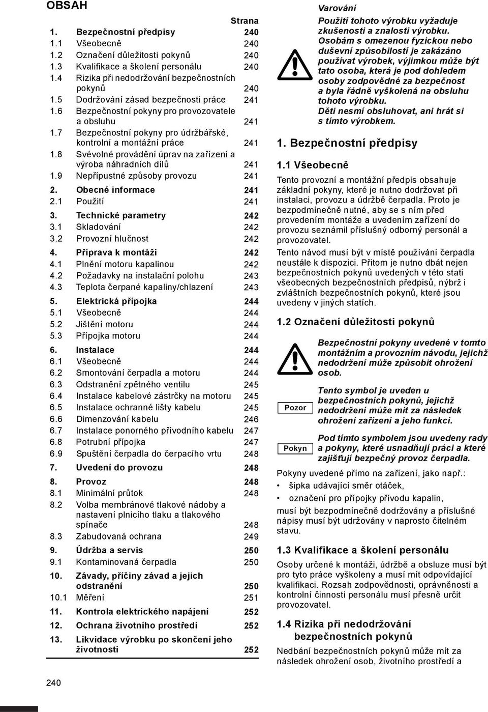 8 Svévolné provádění úprav na zařízení a výroba náhradních dílů 241 1.9 Nepřípustné způsoby provozu 241 2. Obecné informace 241 2.1 Použití 241 3. Technické parametry 242 3.1 Skladování 242 3.