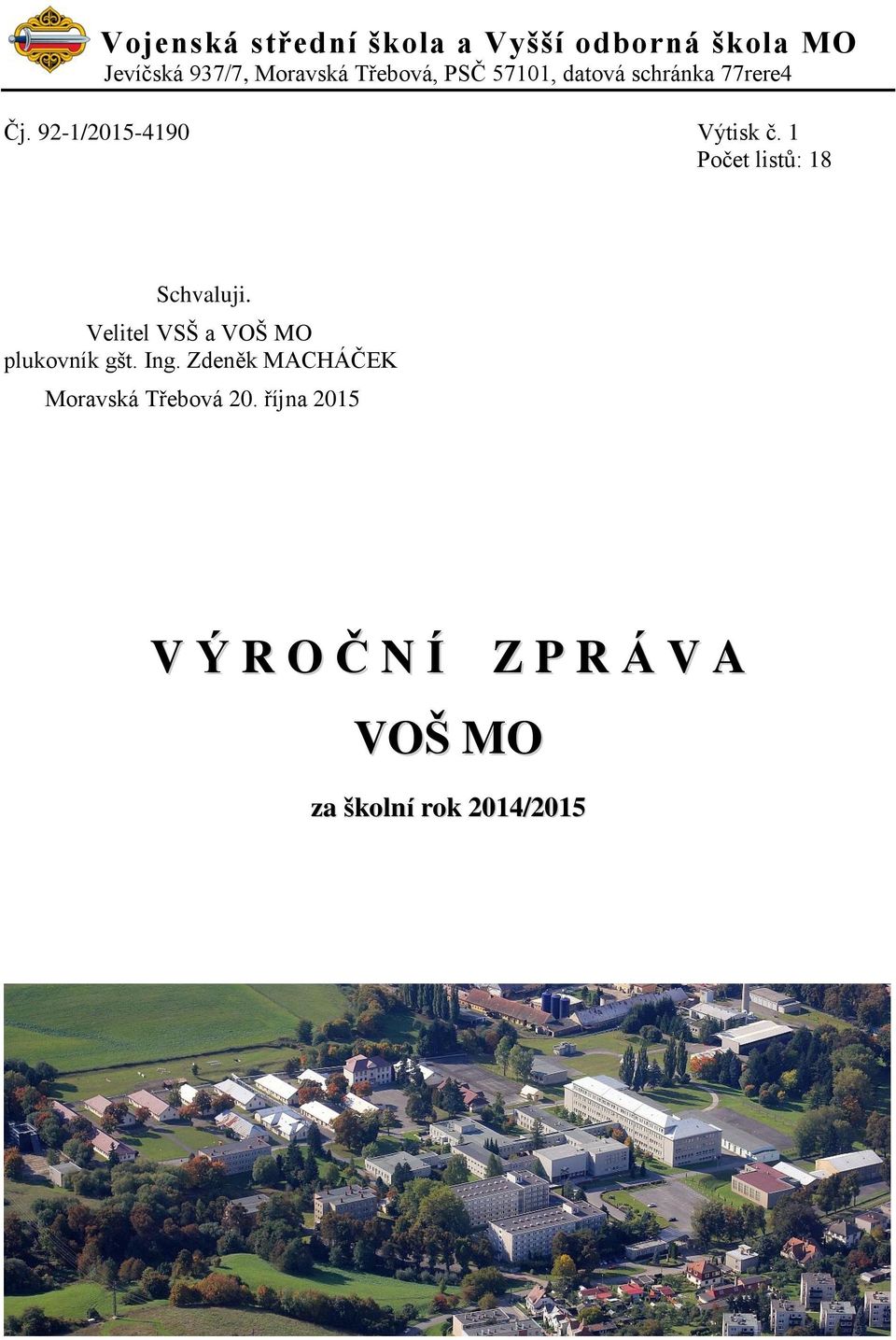 1 Počet listů: 18 Schvaluji. Velitel VSŠ a VOŠ MO plukovník gšt. Ing.