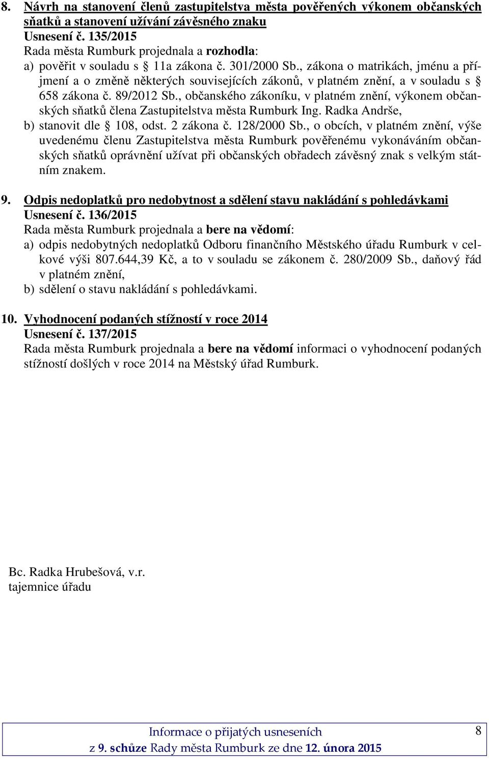 , zákona o matrikách, jménu a příjmení a o změně některých souvisejících zákonů, v platném znění, a v souladu s 658 zákona č. 89/2012 Sb.