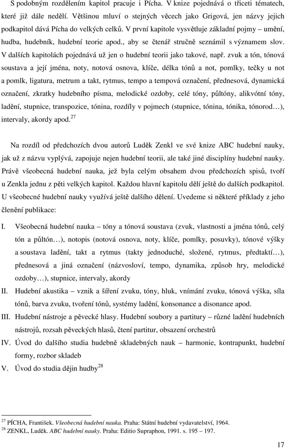 , aby se čtenář stručně seznámil s významem slov. V dalších kapitolách pojednává už jen o hudební teorii jako takové, např.