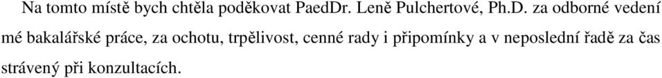 za odborné vedení mé bakalářské práce, za ochotu,