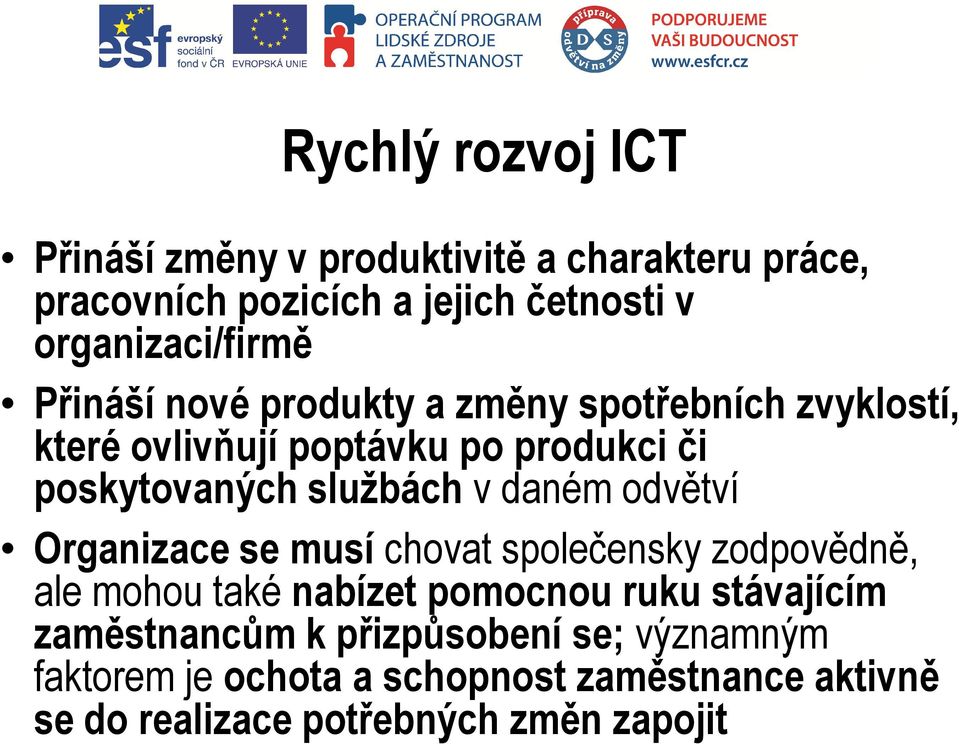 poskytovaných službách v daném odvětví Organizace se musí chovat společensky zodpovědně, ale mohou také nabízet pomocnou