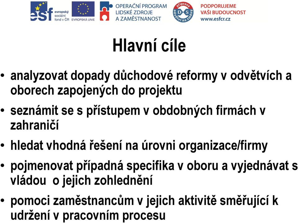 úrovni organizace/firmy pojmenovat případná specifika v oboru a vyjednávat s vládou o