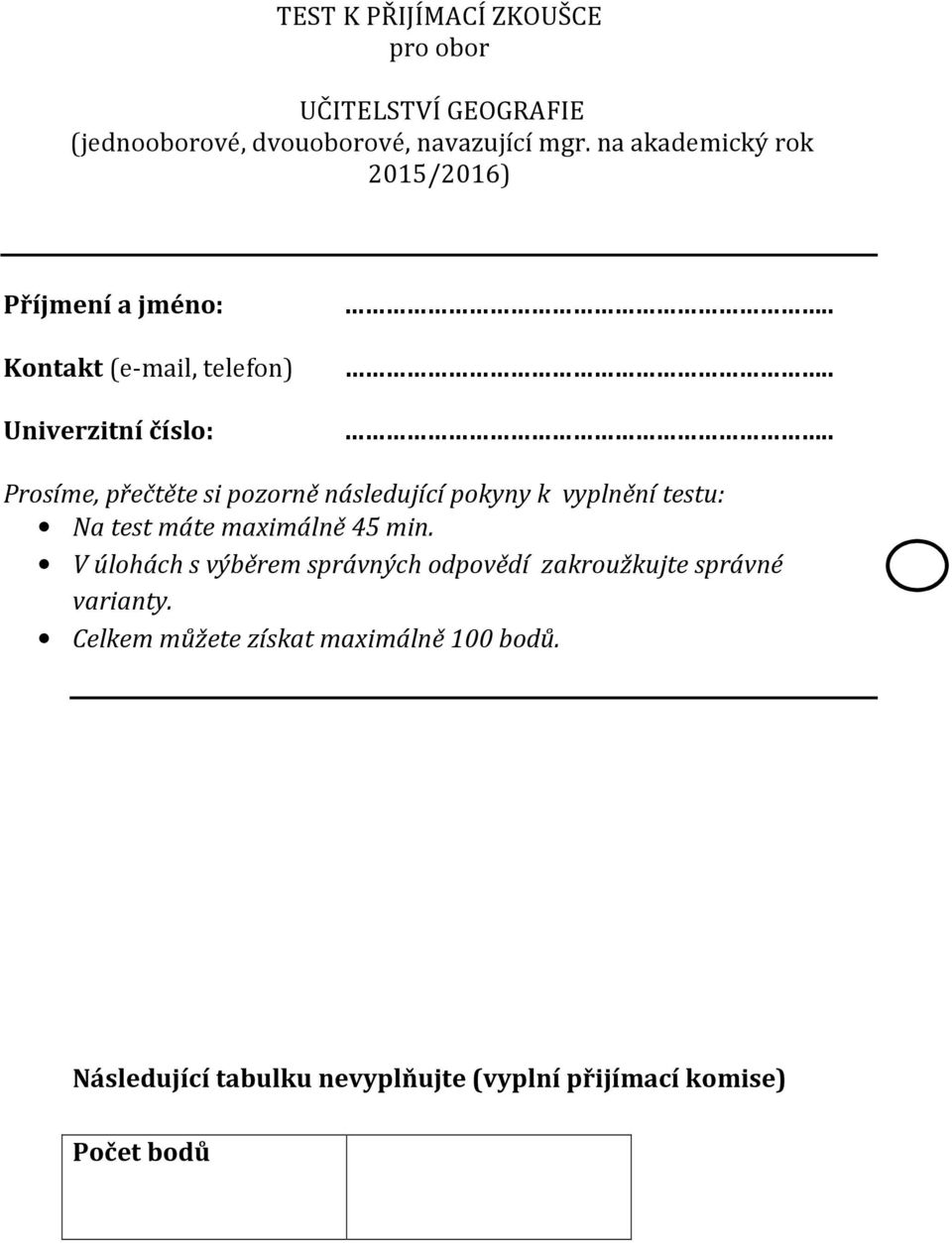 . Prosíme, přečtěte si pozorně následující pokyny k vyplnění testu: Na test máte maximálně 45 min.